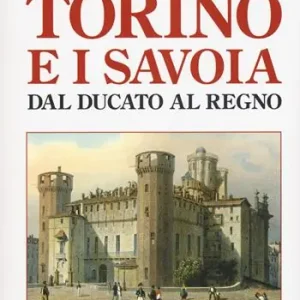 Direttamente Dal Produttore Torino e i Savoia dal Ducato al Regno