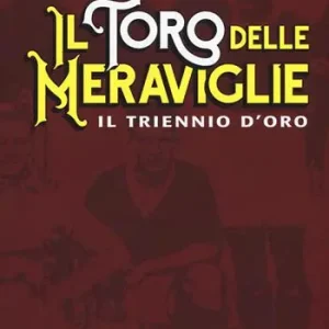 Il toro delle meraviglie. Il triennio d‘oro Spedito Oggi