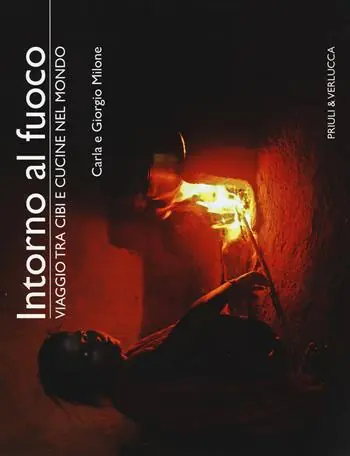 Intorno al fuoco. Viaggio tra cibi e cucine nel mondo. Ediz. a colori Economico