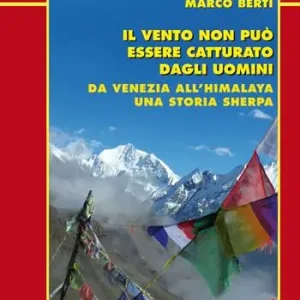 Ordina Subito Il vento non può essere catturato dagli uomini. Da Venezia all‘Himalaya, una storia sherpa