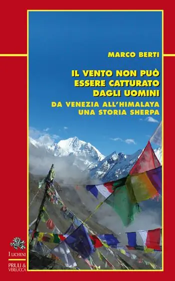 Ordina Subito Il vento non può essere catturato dagli uomini. Da Venezia all‘Himalaya, una storia sherpa