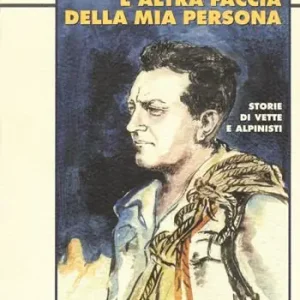 L‘altra faccia della mia persona. Storie di vette e alpinisti Esclusivo