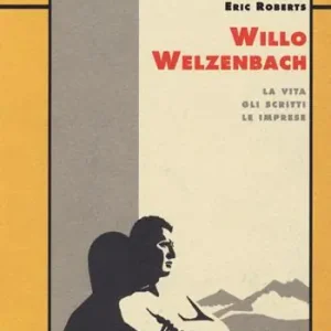 Sconto Willo Welzenbach. La vita, gli scritti, le imprese