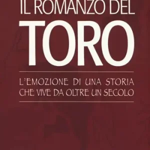 Prezzo Di Fabbrica Il romanzo del Toro. L‘emozione di una storia che vive da oltre un secolo