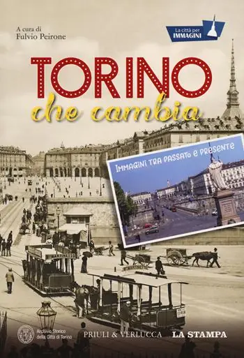Torino che cambia. Immagini tra passato e presente. La città per immagini. Ediz. illustrata Di Tendenza