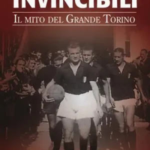 Nuova Collezione Invincibili. Il mito del Grande Torino