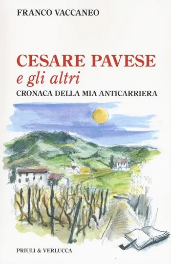 Cesare Pavese e gli altri. Cronaca della mia anticarriera Nuova Collezione