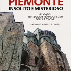 Prezzo Conveniente Guida al Piemonte insolito e misterioso. 40 viaggi tra i luoghi più inconsueti della regione