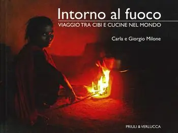 Intorno al fuoco. Viaggio tra cibi e cucine nel mondo. Ediz. a colori Compra Oggi Stesso