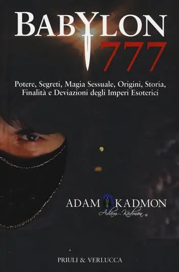 Offerta Limitata Babylon 777. Potere, segreti, magia sessuale, origini, storia, finalità e deviazioni degli imperi esoterici