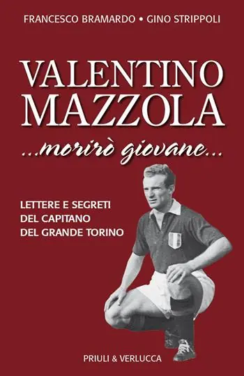 Valentino Mazzola. «...morirò giovane...» Lettere e segreti del capitano del Grande Torino Compra Oggi Stesso