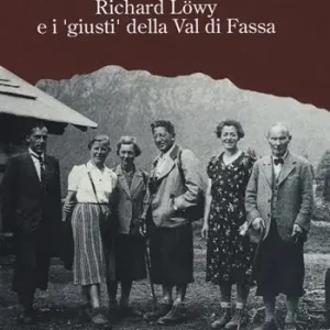 Occasione No ve desmention. Richard Löwy e i «giusti» della Val di Fassa