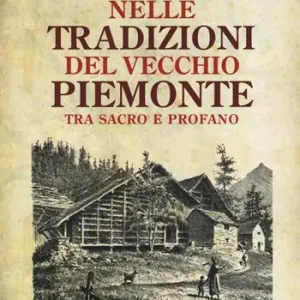 Viaggio nelle tradizioni del vecchio Piemonte. Tra sacro e profano Ultima Occasione