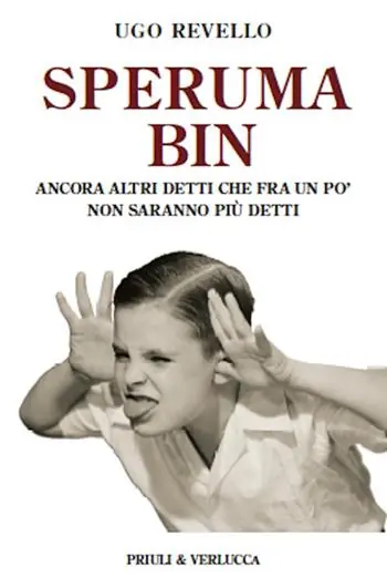 Esclusivo Speruma bin. Ancora altri detti che fra un po’ non saranno più detti