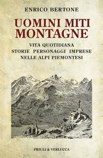 Uomini miti montagne. Vita quotidiana, storie, personaggi, imprese nelle Alpi piemontesi Saldi