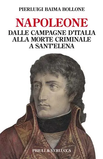Napoleone. Dalle campagne d‘Italia alla morte criminale a Sant‘Elena Prezzo Scontato