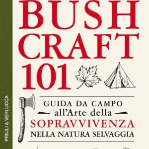 Bushcraft 101. Guida da campo all‘arte della sopravvivenza nella natura selvaggia Prezzo Ridotto