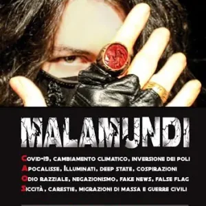 Malamundi. Covid-19, cambiamento climatico, inversione dei poli, apocalisse, illuminati, deep state, cospirazioni, odio razziale, negazionismo, fake news, false flag, siccità, carestie, migrazioni di massa e guerre civili Ultime Pezzi