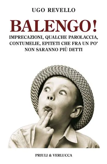 Balengo! Imprecazioni, qualche parolaccia, contumelie, epiteti che fra un po’ non saranno più detti Soddisfatti O Rimborsati