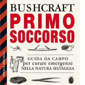 Popolare Bushcraft primo soccorso. Guida da campo per curare emergenze nella natura selvaggia