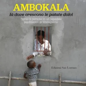 Ambokala, là dove crescono le patate dolci. Storie di persone in un ospedale psichiatrico in Madagascar Più Venduto
