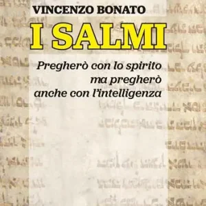 I Salmi. Pregherò con lo spirito ma pregherò anche con l’intelligenza Offerta