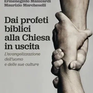 Dai profeti biblici alla Chiesa in uscita. L‘evangelizzazione dell‘uomo e delle sue culture Prezzo Ridotto