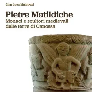 Occasione Pietre matildiche. Monaci e scultori medievali delle terre di Canossa