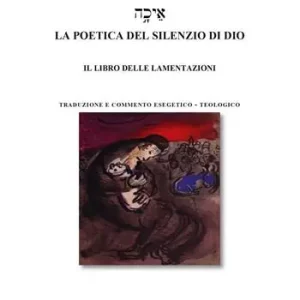 La poetica del silenzio di Dio. Il libro delle lamentazioni Esclusivo