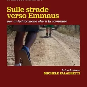 Offerta Limitata Sulle strade verso Emmaus. Per un‘educazione che si fa cammino