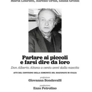 Parlare ai piccoli e farsi dire da loro. Don Alberto Altana a cento anni dalla nascita. Atti del convegno della comunità del diaconato in Italia Offerta Speciale