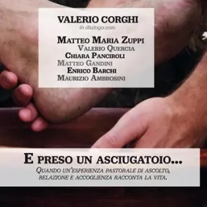 Occasione Imperdibile «E, preso un asciugatoio...». Quando un‘esperienza pastorale di ascolto, relazione e accoglienza racconta la vita