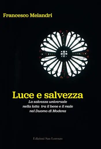 Luce e salvezza. La salvezza universale nella lotta tra il bene e il male nel Duomo di Modena. Ediz. illustrata Esclusivo