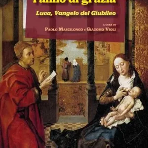 Proclamerò l‘anno di grazia. Luca, Vangelo del Giubileo Ultimissimo Modello