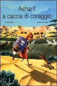 Promozione Esclusiva Asharif a caccia di coraggio. Ediz. illustrata