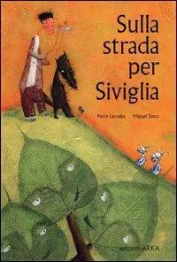 Sulla strada per Siviglia. Ediz. illustrata Più Venduto