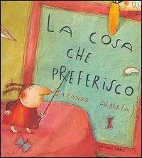 Spedito Oggi La cosa che preferisco (secondo Alberta). Ediz. illustrata