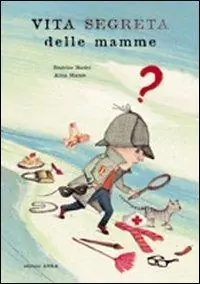 Nuova Collezione Vita segreta delle mamme. Ediz. illustrata