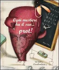 Ogni mestiere ha il suo... prot! Ediz. illustrata Saldi