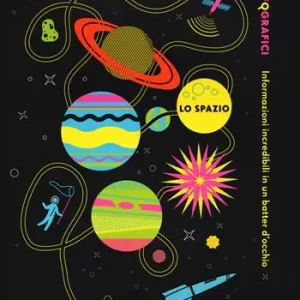 Lo spazio. Gli infografici. Informazioni incredibili in un batter d‘occhio. Ediz. illustrata Saldi