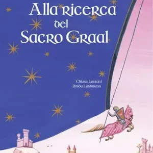 Ordina Subito Alla ricerca del sacro Graal. Ediz. illustrata