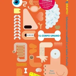 Il corpo umano. Gli infografici. Informazioni incredibili in un batter d‘occhio. Ediz. a colori Reso Gratuito