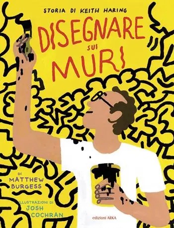 Disegnare sui muri. Storia di Keith Haring. Ediz. a colori Subito Disponibile