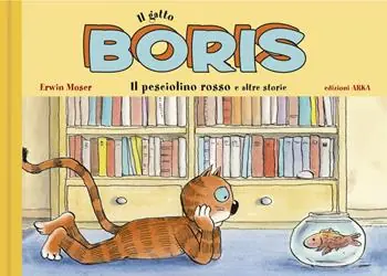 Nuova Collezione Il gatto Boris. Il pesciolino rosso e altre storie. Ediz. a colori