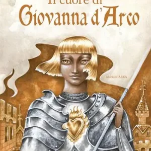 Scelto Dai Clienti Il cuore di Giovanna d‘Arco. Ediz. a colori
