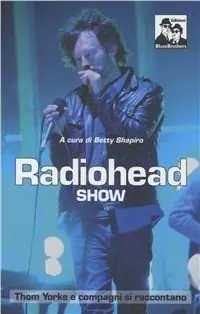 Soddisfatti O Rimborsati Radiohead show. Thom Yorke e compagni si raccontano