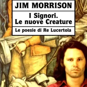Pagamento Sicuro I signori. Le nuove creature. Le poesie di «Re Lucertola»