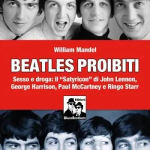 Beatles proibiti. Sesso e droga il «Satyricon» di John Lennon, George Harrison, Paul McCartney e Ringo Starr Soddisfatti O Rimborsati