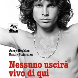 Esclusivo Nessuno uscirà vivo di qui. La sconvolgente biografia di Jim Morrison