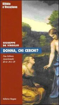 Donna, chi cerchi? Una lettura vocazionale di Giovanni 20,1-29 Compra Online